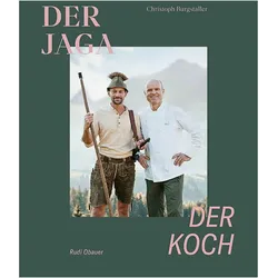 Der Jaga und der Koch, Ratgeber von Rudolf Obauer, Christoph Burgstaller, Armin Walcher