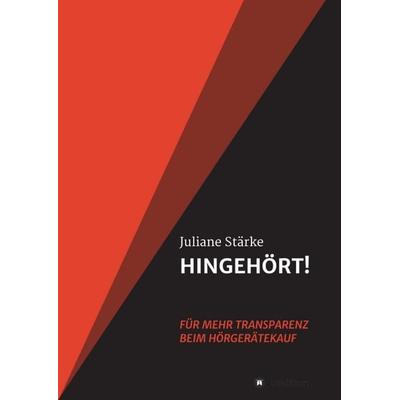HINGEHÖRT! Für mehr Transparenz beim Hörgerätekauf, Taschenbuch von Juliane Stärke, Tredition, 978-3-347-06154-5