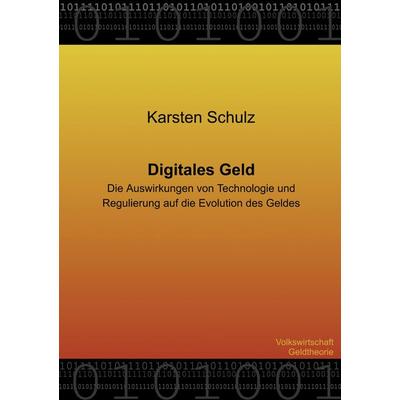 Digitales Geld - Die Auswirkungen von Technologie und Regulierung auf die Evolution des Geldes, Taschenbuch von Karsten Schulz, BoD – Books on Demand,