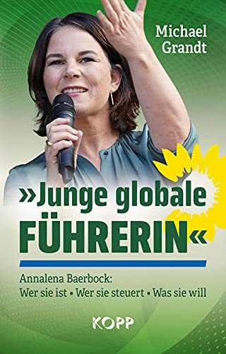 Grandt, Dr. h.c. Michael - »Junge globale Führerin«: Annalena Baerbock: Wer sie ist - Wer sie steuert - Was sie will - Preis vom 10.10.2026 11:48:34 h