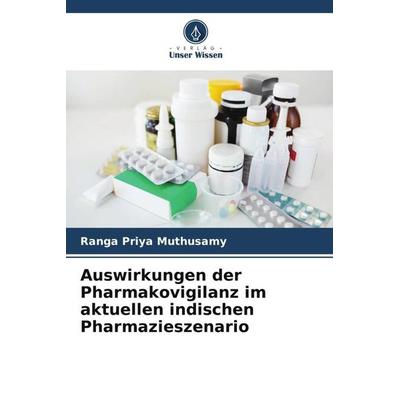 Auswirkungen der Pharmakovigilanz im aktuellen indischen Pharmazieszenario, Taschenbuch von Ranga Priya Muthusamy, Verlag Unser Wissen,