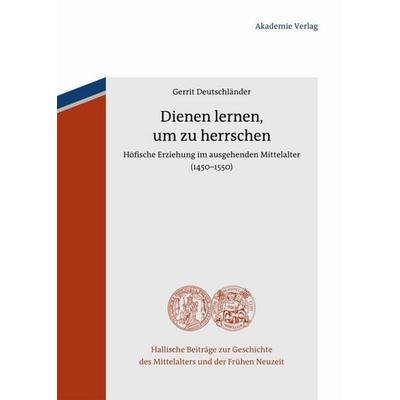 Dienen lernen, um zu herrschen, Gebundene Ausgabe von Gerrit Deutschländer, De Gruyter, 978-3-05-004911-3