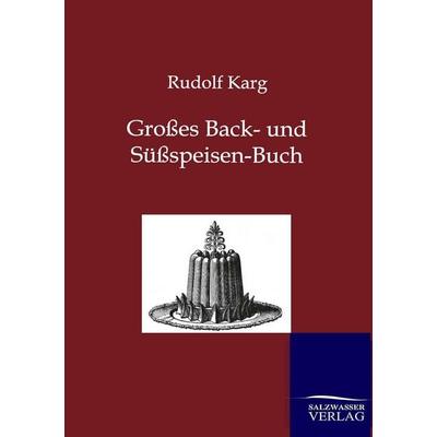 Großes Back- und Süßspeisen-Buch, Taschenbuch von Rudolf Karg, Salzwasser, 978-3-86444-708-2