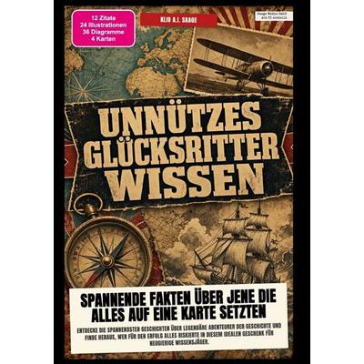 Unnützes Glücksritter-Wissen: Spannende Fakten über jene die alles auf eine Karte setzten, Taschenbuch von Klio A.I. Saage, Epubli, 978-3-565-60986-4