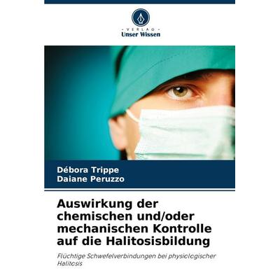 Auswirkung der chemischen und/oder mechanischen Kontrolle auf die Halitosisbildung, Taschenbuch von Débora Trippe,Daiane Peruzzo, Verlag Unser Wissen,