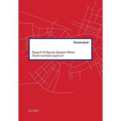 Grammatikübungsbuch Koreanisch, Taschenbuch von Sang-Yi O-Rauch,Soyeon Moon, Buske, H, 978-3-87548-891-3