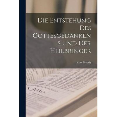 Die Entstehung des Gottesgedankens und der Heilbringer, Taschenbuch von Kurt Breysig, Legare Street Press, 978-1-01-832170-7