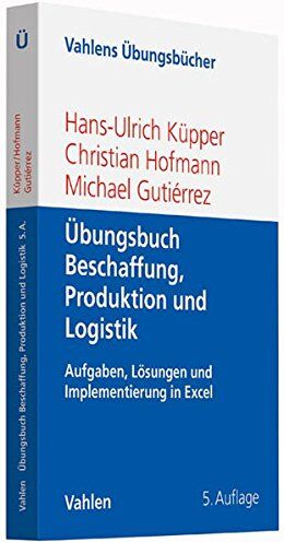 Hans-Ulrich Küpper - Übungsbuch Beschaffung, Produktion und Logistik: Aufgaben, Lösungen und Implementierung in Excel (Vahlens Übungsbücher der Wirtschafts- und Sozialwissenschaften) - Preis vom 09.10.2026 07:28:09 h