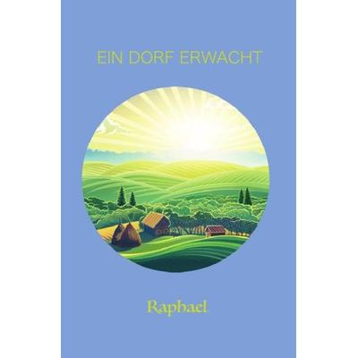 Ein Dorf erwacht, Taschenbuch von Robert Raphael Reiter, Epubli, 978-3-7549-6362-3