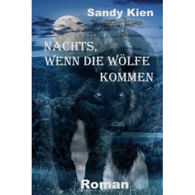 Nachts, wenn die Wölfe kommen, Gebundene Ausgabe von Sandy Kien, Tredition, 978-3-7469-8216-8