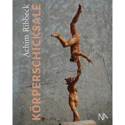 Körperschicksale, Gebundene Ausgabe von Achim Ribbeck, Nünnerich-Asmus Verlag, 978-3-96176-300-9