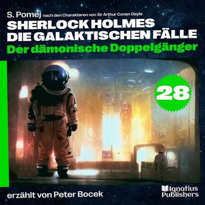 Der dämonische Doppelgänger (Sherlock Holmes - Die galaktischen Fälle, Folge 28) - Arthur Conan Doyle,S. Pomej, Audio, 9783991767428