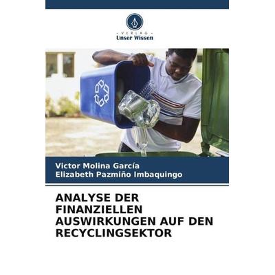 Analyse der Finanziellen Auswirkungen Auf den Recyclingsektor, Taschenbuch von Victor Molina García,Elizabeth Pazmiño Imbaquingo, Verlag Unser Wissen,