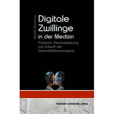 Digitale Zwillinge in der Medizin, Taschenbuch von Natalia Barnaova, Bremen University Press, 978-3-689-04826-6