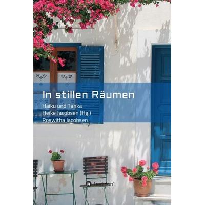 In stillen Räumen, Gebundene Ausgabe von Roswitha Jacobsen, Tredition, 978-3-7345-8617-0