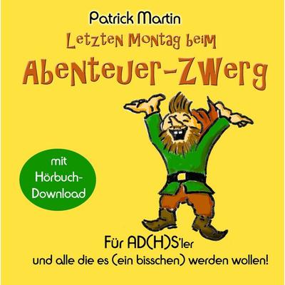 Letzten Montag beim Abenteuer-Zwerg, Gebundene Ausgabe von Patrick Martin, BoD – Books on Demand, 978-3-7431-1413-5