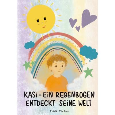 Kasi – ein Regenbogen entdeckt seine Welt, Gebundene Ausgabe von Tilda Teebus, Tredition, 978-3-384-67119-6