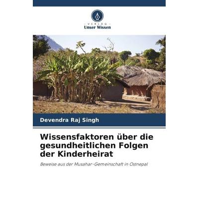 Wissensfaktoren über die gesundheitlichen Folgen der Kinderheirat, Taschenbuch von Devendra Raj Singh, Verlag Unser Wissen, 978-620-4-92205-8