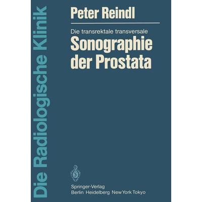 Die transrektale transversale Sonographie der Prostata, Taschenbuch von Peter Reindl, Springer Berlin, 978-3-540-11888-6