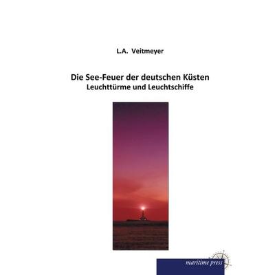 Die See-Feuer der deutschen Küsten, Taschenbuch von L. A. Veitmeyer, Maritimepress, 978-3-95427-513-7