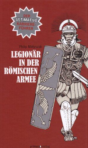 Philip Matyszak - Legionär in der römischen Armee: Der ultimative Karriereführer - Preis vom 09.10.2026 07:28:09 h