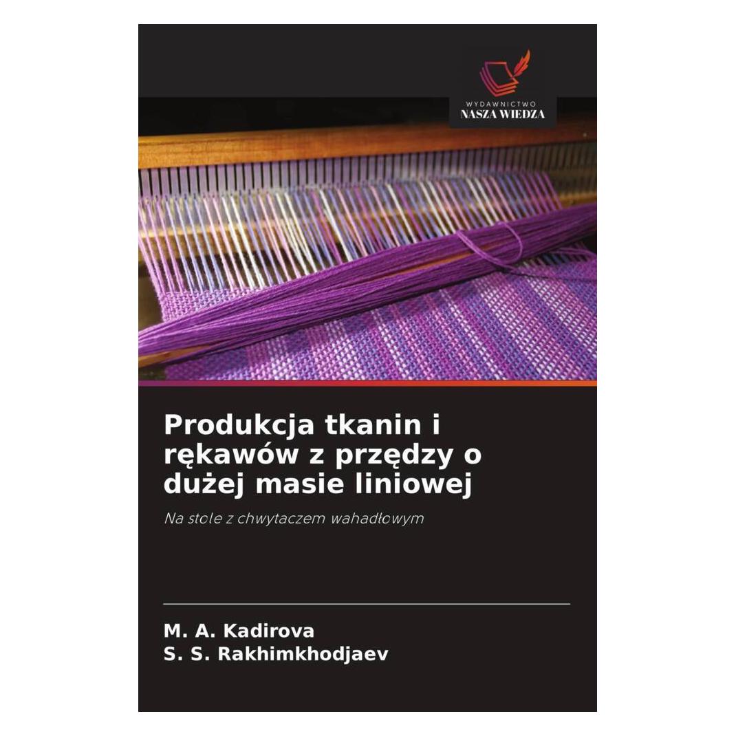 Wiedza Powszechna Produkcja tkanin i rekawów z przedzy o duzej masie liniowej (Softcover, M. A. Kadirova, S. S. Rakhimkhodjaev) (57175540)