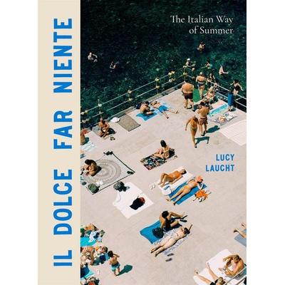 Il Dolce Far Niente, Gebundene Ausgabe von Lucy Laucht, Workman Publishing, 978-1-64829-190-6