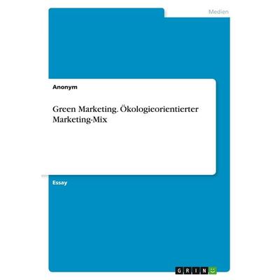 Green Marketing. Ökologieorientierter Marketing-Mix, Taschenbuch von Anonymous, GRIN, 978-3-346-52597-0