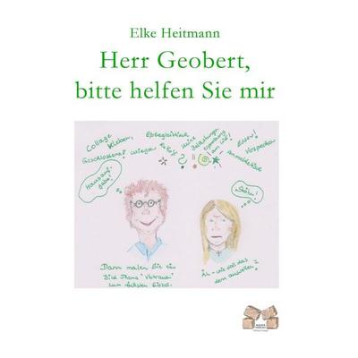 Herr Geobert, bitte helfen Sie mir, Taschenbuch von Elke Heitmann, Mauer Verlag, 978-3-86812-273-2