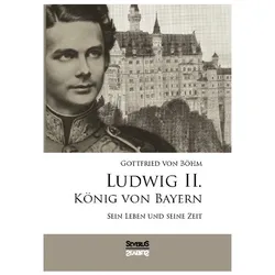Boehm:Ludwig II. König von Bayern, Biografien von Gottfried von Böhm