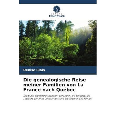 Die genealogische Reise meiner Familien von La France nach Québec, Taschenbuch von Denise Blais, Verlag Unser Wissen, 978-620-6-02022-6