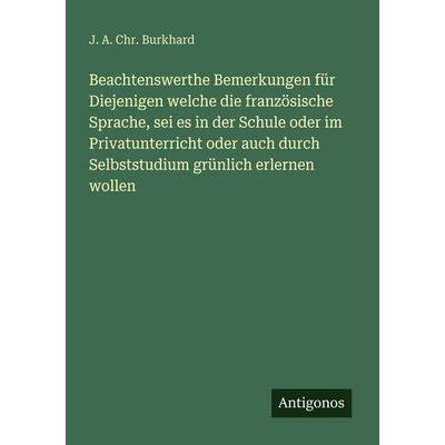 Beachtenswerthe Bemerkungen für Diejenigen welche die französische Sprache, sei es in der Schule oder im Privatunterricht oder auch durch