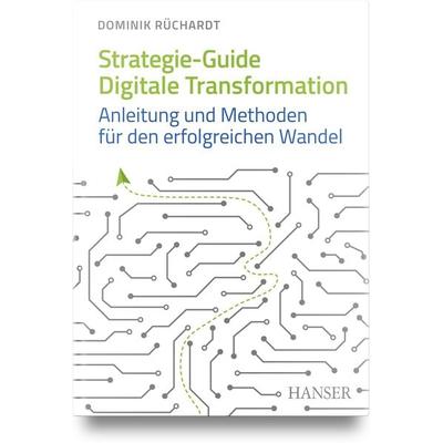 Strategie-Guide Digitale Transformation, Gebundene Ausgabe von Dominik Rüchardt, Carl Hanser, 978-3-446-47588-5