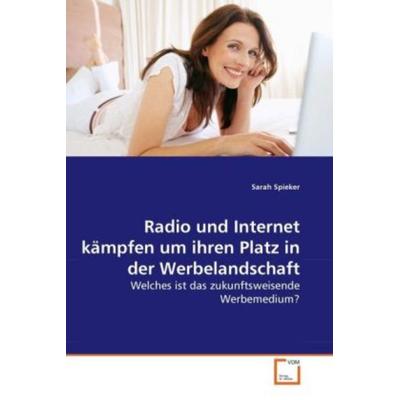 Spieker, S: Radio und Internet kämpfen um ihren Platz in der, Taschenbuch von Sarah Spieker, VDM, 978-3-639-28804-9