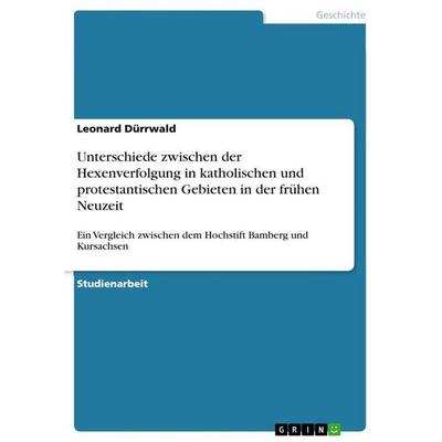 Unterschiede zwischen der Hexenverfolgung in katholischen und protestantischen Gebieten in der frühen Neuzeit, Taschenbuch von Leonard Dürrwald, GRIN,