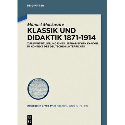 Klassik und Didaktik 1871-1914, Gebundene Ausgabe von Manuel Mackasare, De Gruyter, 978-3-11-051605-0