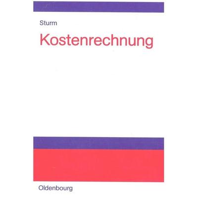 Kostenrechnung, Gebundene Ausgabe von Rüdiger Sturm, De Gruyter Oldenbourg, 978-3-486-57662-7