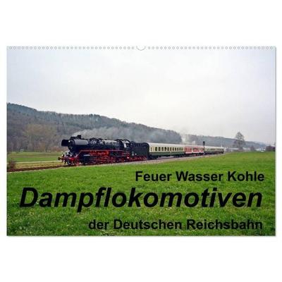 Feuer Wasser Kohle - Dampflokomotiven der Deutschen Reichsbahn (Wandkalender 2026 DIN A2 quer), CALVENDO Monatskalender