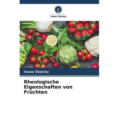 Rheologische Eigenschaften von Früchten, Taschenbuch von Ioana Stanciu, Verlag Unser Wissen, 978-620-6-44454-1