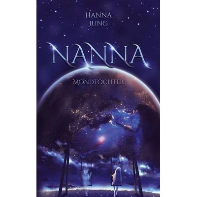 Nanna, Taschenbuch von Hanna Jung, BoD – Books on Demand, 978-3-7568-0932-5