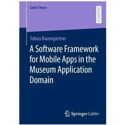 A Software Framework for Mobile Apps in the Museum Application Domain, Fachbücher von Tobias Baumgärtner