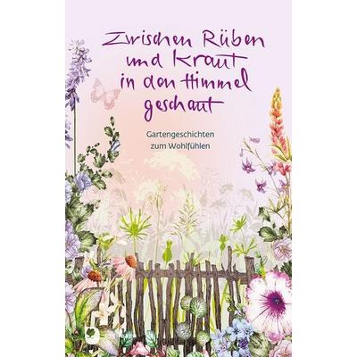 Zwischen Rüben und Kraut in den Himmel geschaut, Gebundene Ausgabe von , Verlag am Eschbach, 978-3-9870021-3-7