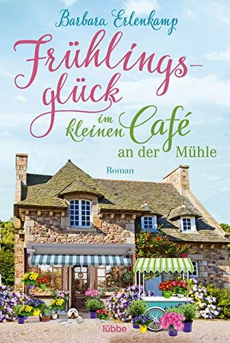 Barbara Erlenkamp - Frühlingsglück im kleinen Café an der Mühle: Roman (Café-Liebesroman zum Wohlfühlen, Band 3) - Preis vom 11.10.2026 15:43:13 h