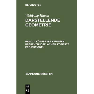 Körper mit krummen Begrenzungsflächen. Kotierte Projektionen, Gebundene Ausgabe von Wolfgang Haack, De Gruyter, 978-3-11-230429-7