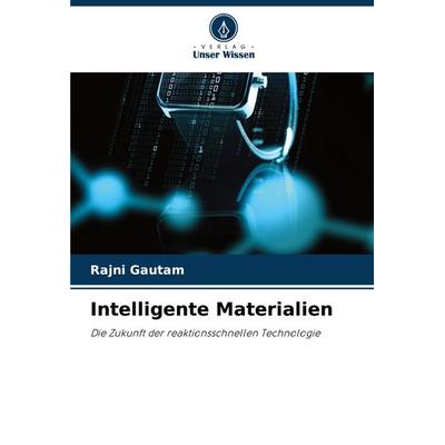 Intelligente Materialien, Taschenbuch von Rajni Gautam, Verlag Unser Wissen, 978-620-7-99031-3