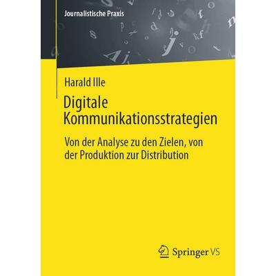 Digitale Kommunikationsstrategien, Taschenbuch von Harald Ille, Springer Fachmedien Wiesbaden GmbH, 978-3-658-47711-0
