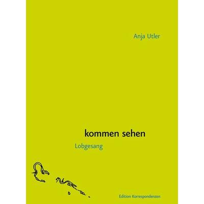 Kommen sehen, Gebundene Ausgabe von Anja Utler, Edition Korrespondenzen, 978-3-902951-52-6