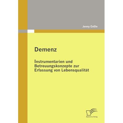 Demenz: Instrumentarien und Betreuungskonzepte zur Erfassung von Lebensqualität, Taschenbuch von Jenny Enssle, Diplomica Verlag GmbH,