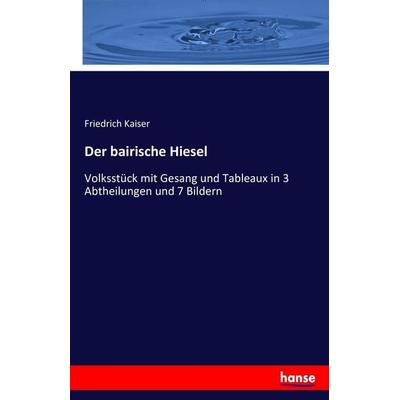 Der bairische Hiesel, Taschenbuch von Friedrich Kaiser, Hansebooks, 978-3-7446-3148-8