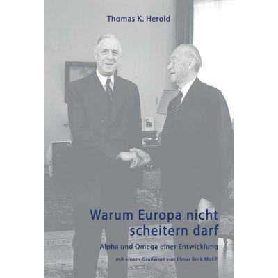 Warum Europa nicht scheitern darf, Gebundene Ausgabe von Thomas K. Herold, Tredition, 978-3-7439-6571-3